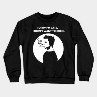 Sorry i'm late I didn't want to come Crewneck Sweatshirt